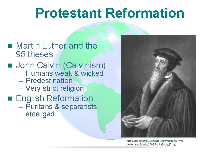 Slide 3 Protestant Reformation Martin Luther and the 95 theses n John Calvin (Calvinism)