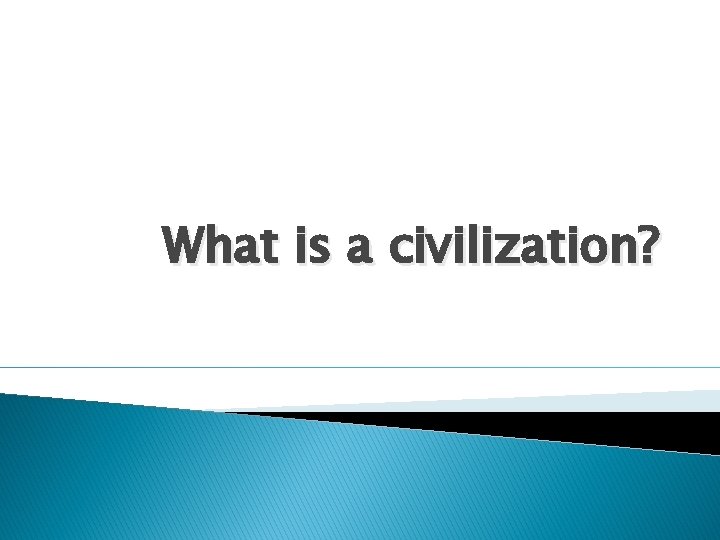 What is a civilization? 