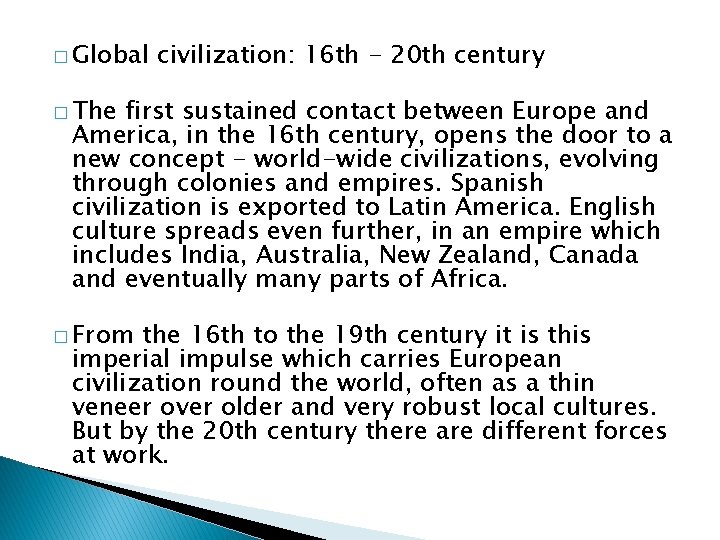 � Global civilization: 16 th - 20 th century � The first sustained contact