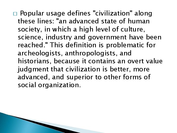 � Popular usage defines "civilization" along these lines: "an advanced state of human society,
