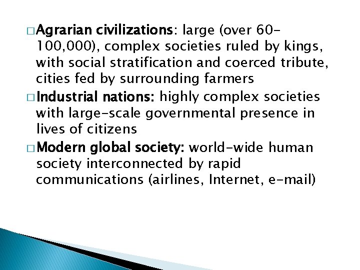 � Agrarian civilizations: large (over 60100, 000), complex societies ruled by kings, with social