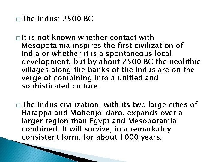 � The Indus: 2500 BC � It is not known whether contact with Mesopotamia