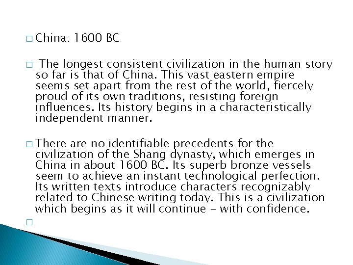 � China: � 1600 BC The longest consistent civilization in the human story so