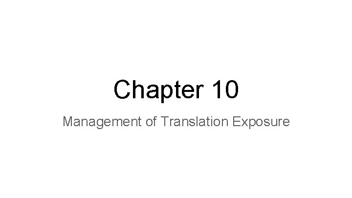 Chapter 10 Management of Translation Exposure 