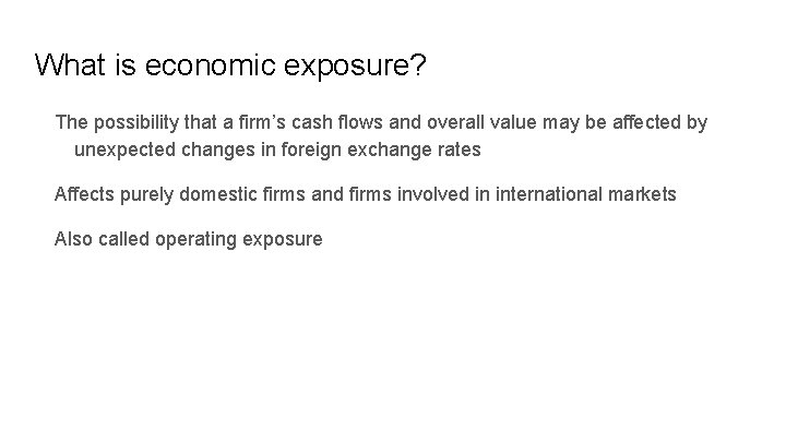 What is economic exposure? The possibility that a firm’s cash flows and overall value