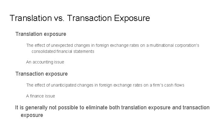 Translation vs. Transaction Exposure Translation exposure The effect of unexpected changes in foreign exchange