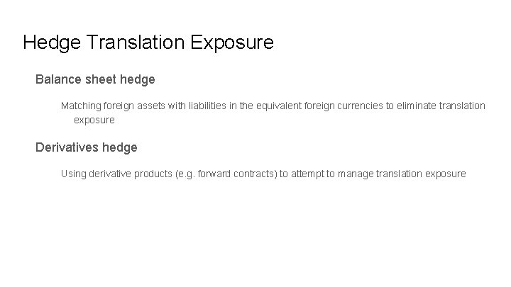 Hedge Translation Exposure Balance sheet hedge Matching foreign assets with liabilities in the equivalent