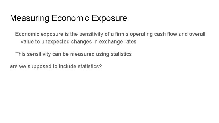 Measuring Economic Exposure Economic exposure is the sensitivity of a firm’s operating cash flow