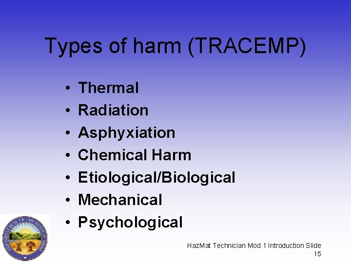 Types of harm (TRACEMP) • • Thermal Radiation Asphyxiation Chemical Harm Etiological/Biological Mechanical Psychological Types of harm (TRACEMP) • • Thermal Radiation Asphyxiation Chemical Harm Etiological/Biological Mechanical Psychological