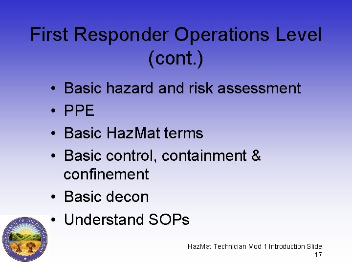 First Responder Operations Level (cont. ) • • Basic hazard and risk assessment PPE First Responder Operations Level (cont. ) • • Basic hazard and risk assessment PPE