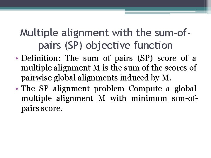 Multiple alignment with the sum-ofpairs (SP) objective function • Definition: The sum of pairs