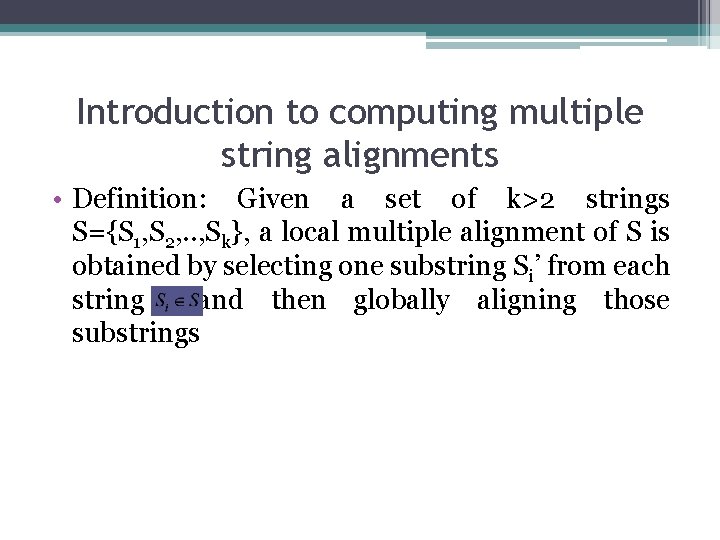 Introduction to computing multiple string alignments • Definition: Given a set of k>2 strings