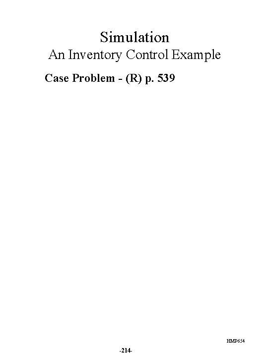 Simulation An Inventory Control Example Case Problem - (R) p. 539 HMP 654 -214