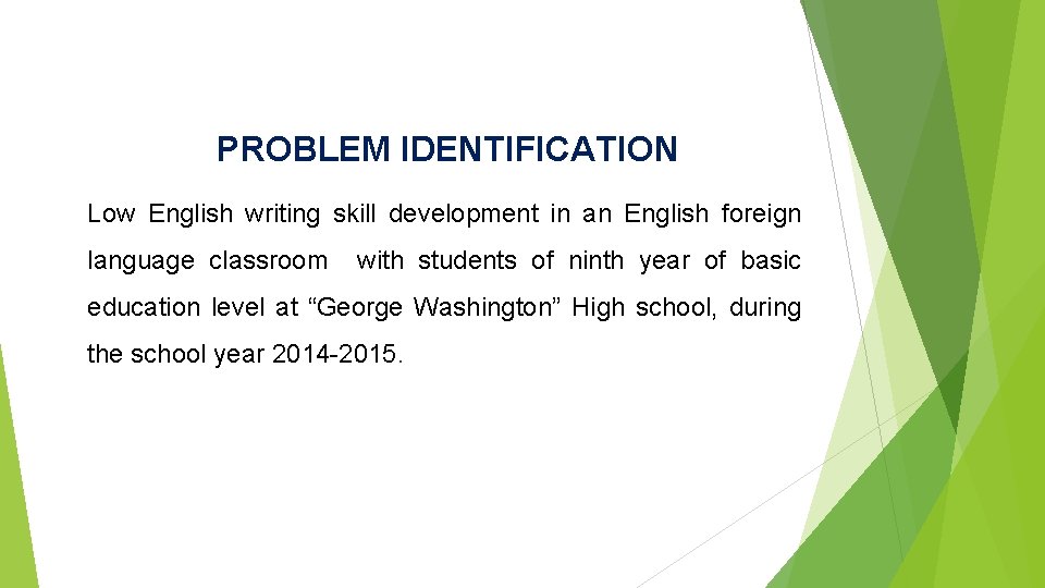 PROBLEM IDENTIFICATION Low English writing skill development in an English foreign language classroom with
