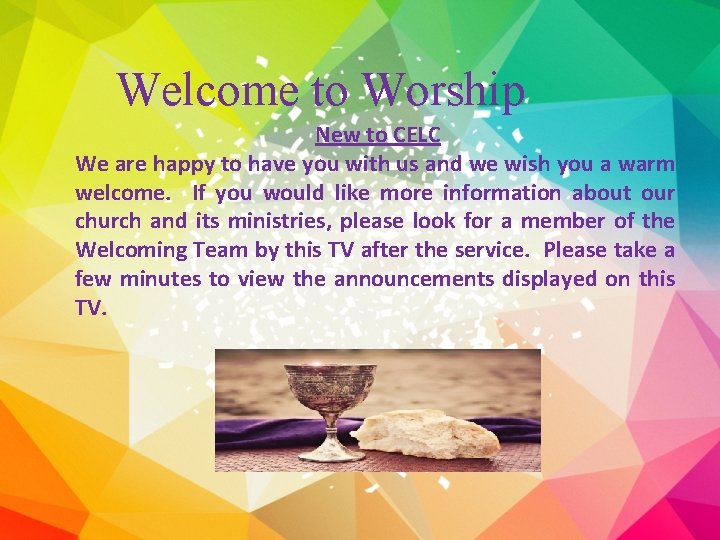 Welcome to Worship New to CELC We are happy to have you with us