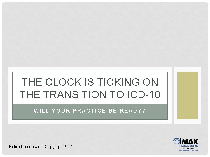 THE CLOCK IS TICKING ON THE TRANSITION TO ICD-10 WILL YOUR PRACTICE BE READY?