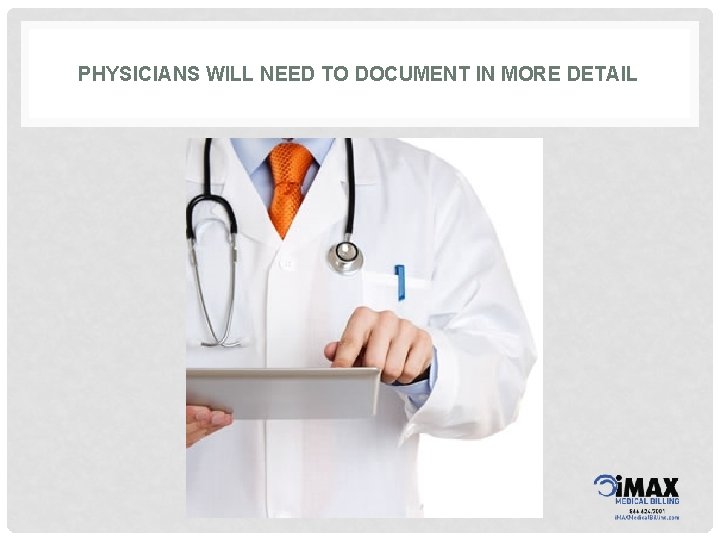 PHYSICIANS WILL NEED TO DOCUMENT IN MORE DETAIL 