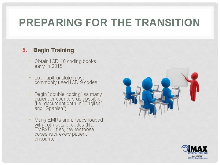 PREPARING FOR THE TRANSITION 5. Begin Training • Obtain ICD-10 coding books early in