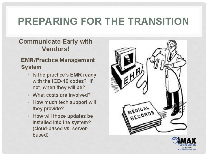 PREPARING FOR THE TRANSITION Communicate Early with Vendors! EMR/Practice Management System • Is the
