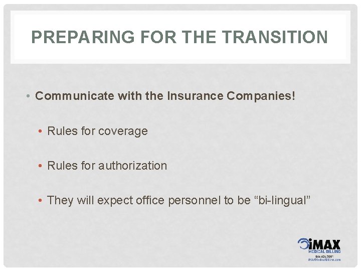 PREPARING FOR THE TRANSITION • Communicate with the Insurance Companies! • Rules for coverage