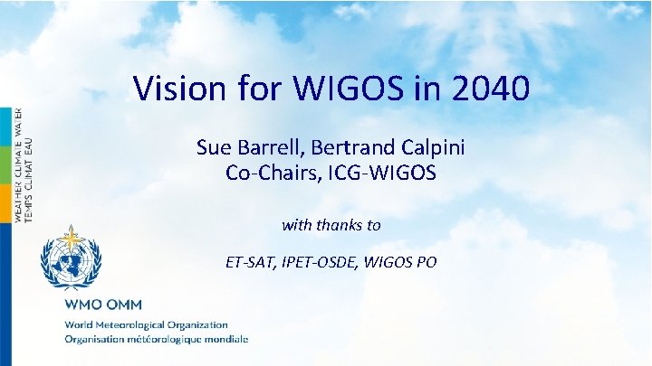 Vision for WIGOS in 2040 Sue Barrell, Bertrand Calpini Co-Chairs, ICG-WIGOS with thanks to