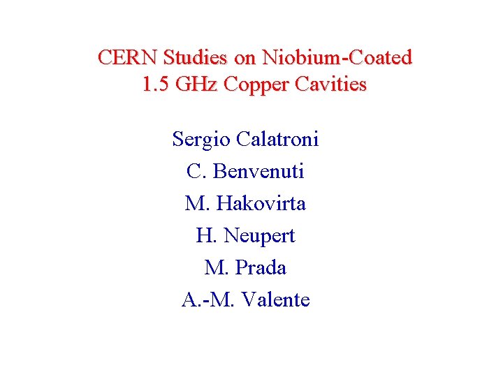 CERN Studies on Niobium-Coated 1. 5 GHz Copper Cavities Sergio Calatroni C. Benvenuti M.