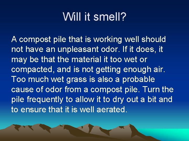 Will it smell? A compost pile that is working well should not have an