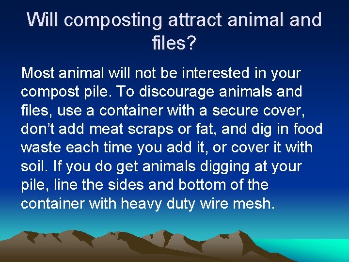 Will composting attract animal and files? Most animal will not be interested in your