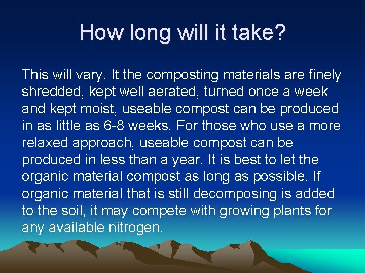 How long will it take? This will vary. It the composting materials are finely