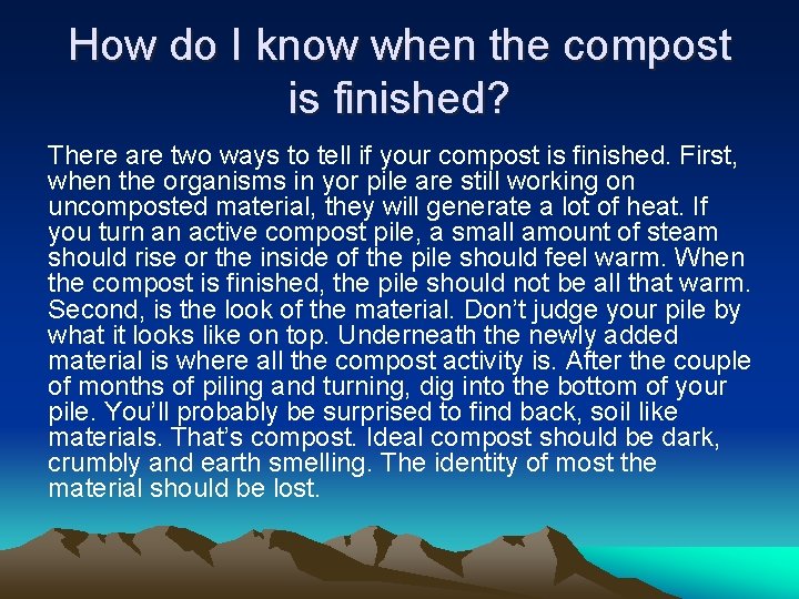 How do I know when the compost is finished? There are two ways to