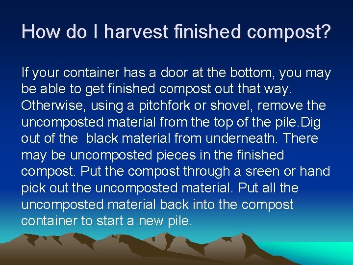 How do I harvest finished compost? If your container has a door at the