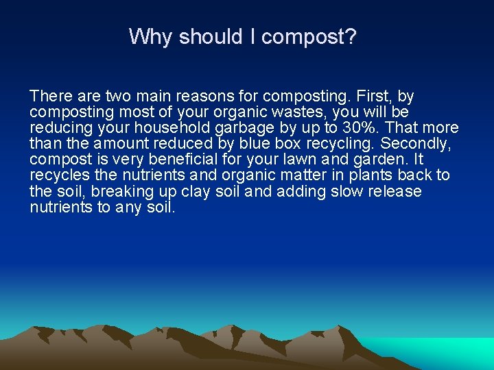 Why should I compost? There are two main reasons for composting. First, by composting