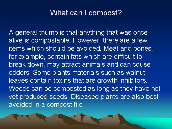 What can I compost? A general thumb is that anything that was once alive