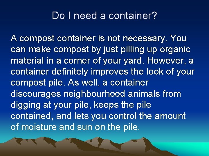 Do I need a container? A compost container is not necessary. You can make