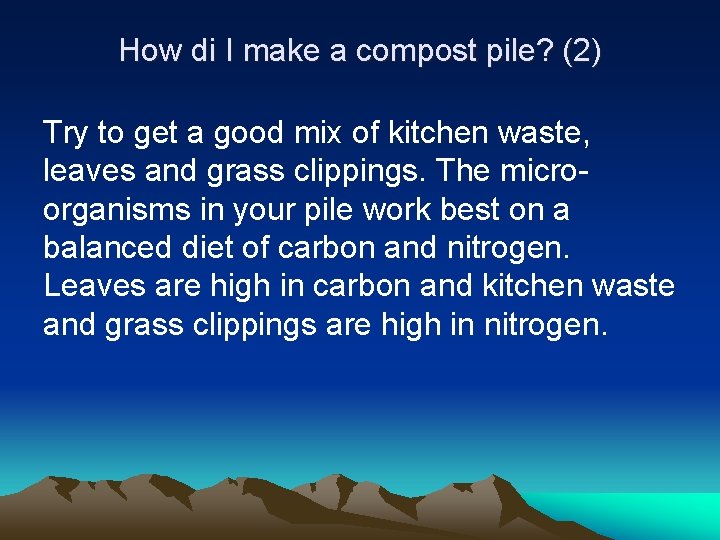 How di I make a compost pile? (2) Try to get a good mix