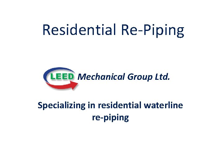 Residential Re-Piping Mechanical Group Ltd. Specializing in residential waterline re-piping 