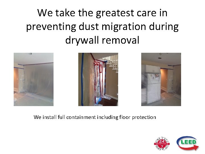 We take the greatest care in preventing dust migration during drywall removal We install