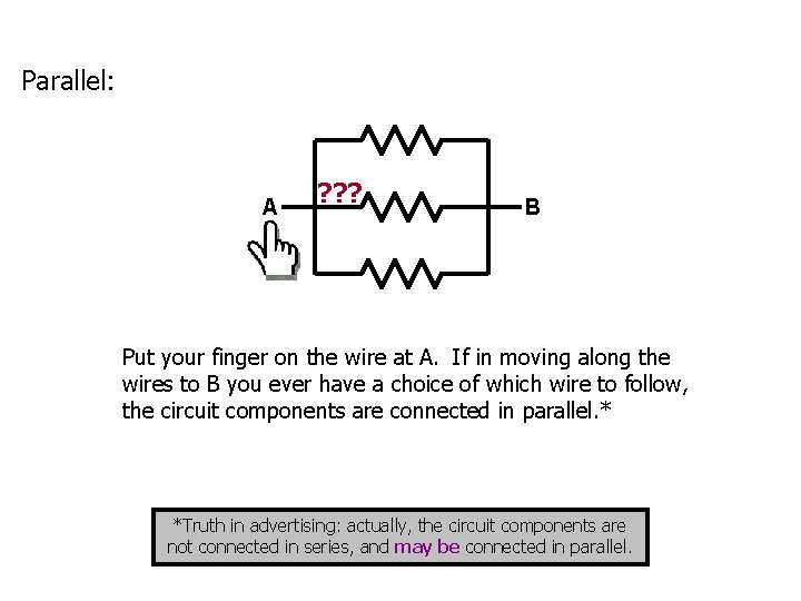 Parallel: A ? ? ? B Put your finger on the wire at A.