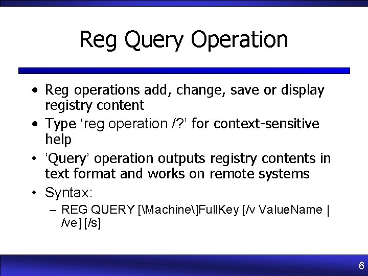 Reg Query Operation • Reg operations add, change, save or display registry content •