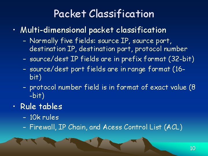 Packet Classification • Multi-dimensional packet classification – Normally five fields: source IP, source port,