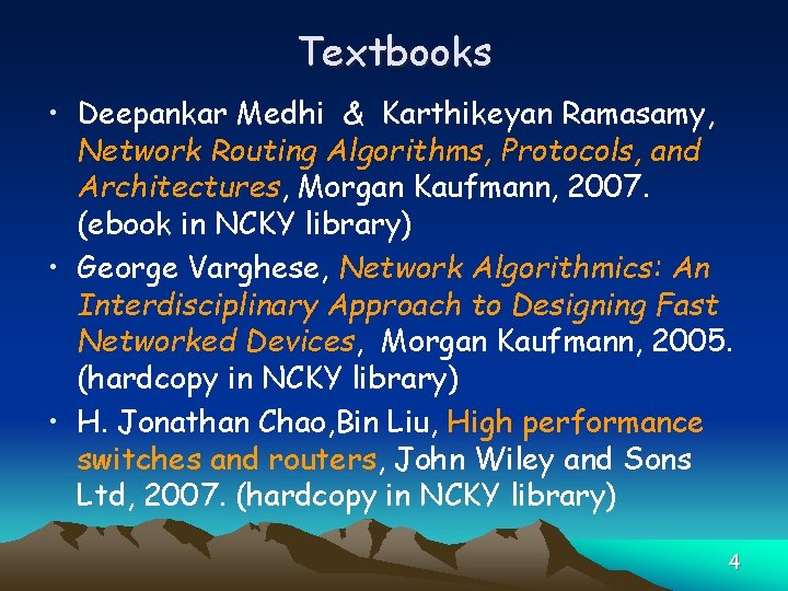 Textbooks • Deepankar Medhi & Karthikeyan Ramasamy, Network Routing Algorithms, Protocols, and Architectures, Morgan