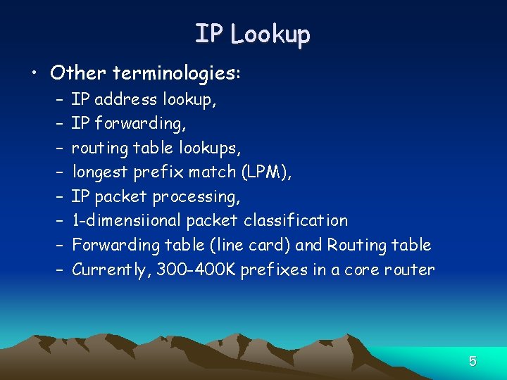 IP Lookup • Other terminologies: – – – – IP address lookup, IP forwarding,