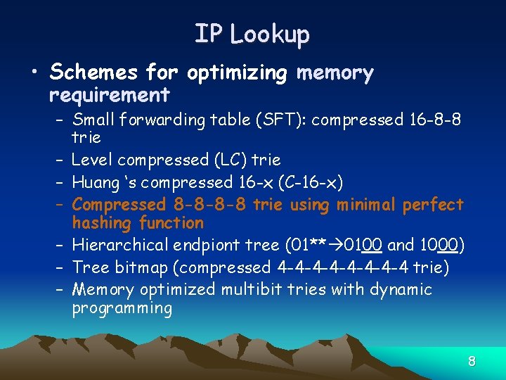 IP Lookup • Schemes for optimizing memory requirement – Small forwarding table (SFT): compressed