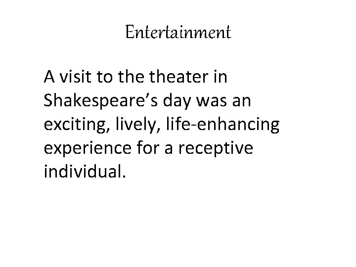 Entertainment A visit to theater in Shakespeare’s day was an exciting, lively, life-enhancing experience