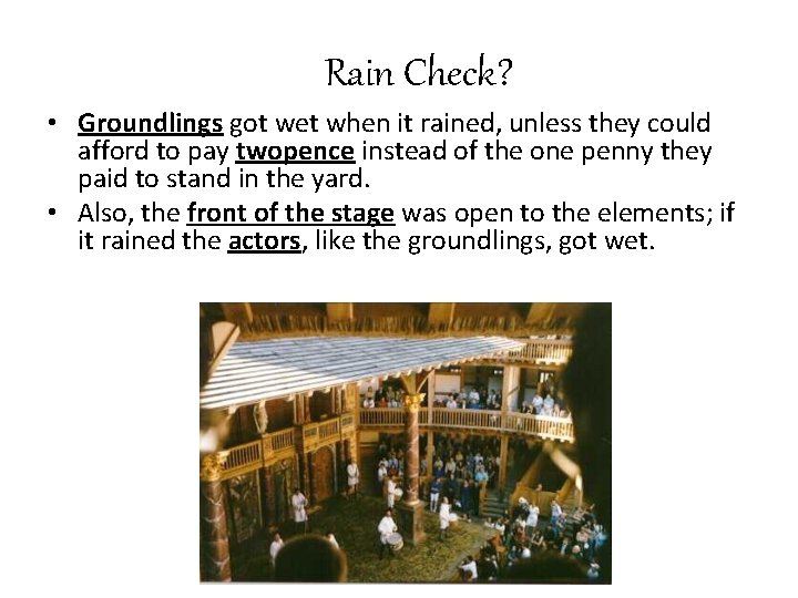 Rain Check? • Groundlings got wet when it rained, unless they could afford to