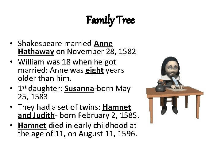Family Tree • Shakespeare married Anne Hathaway on November 28, 1582 • William was