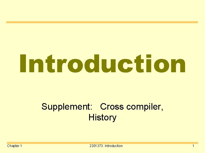 Introduction Supplement: Cross compiler, History Chapter 1 2301373: Introduction 1 