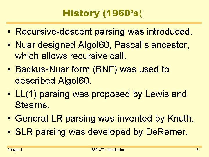 History (1960’s( • Recursive-descent parsing was introduced. • Nuar designed Algol 60, Pascal’s ancestor,
