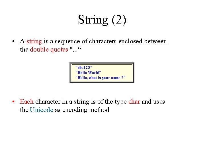 String (2) • A string is a sequence of characters enclosed between the double