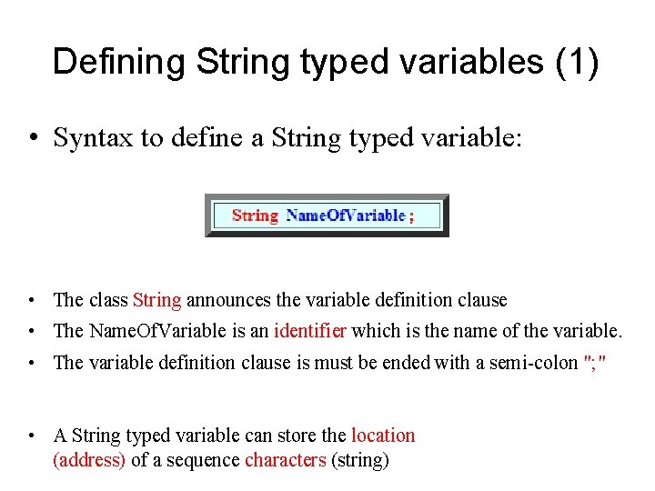 Defining String typed variables (1) • Syntax to define a String typed variable: •